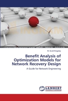 Benefit Analysis of Optimization Models for Network Recovery Design: A Guide for Network Engineering 365953854X Book Cover