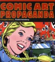 Comic Art Propaganda: A Graphic History 0312596790 Book Cover