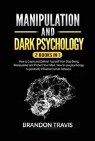 Manipulation and Dark Psychology 2 Books in 1: How to Learn and Defend Yourself from Stop Being Manipulated and Protect Your Mind. How to use psychology to positively influence human behavior 1656684314 Book Cover