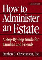 How to Administer an Estate: A Step-By-Step Guide for Families and Friends (How to Administer an Estate) 0806514043 Book Cover
