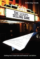 The Script Selling Game: A Hollywood Insider's Look at Getting Your Script Sold and Produced 0941188442 Book Cover