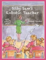 Silly Sam's Robotic Teacher 1530058538 Book Cover