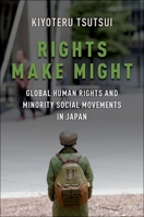 Rights Make Might: Global Human Rights and Minority Social Movements in Japan 0190853115 Book Cover