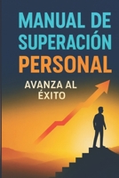Manual de superación personal avanza al éxito B0FVVPFG97 Book Cover