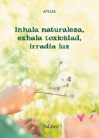 Inhala naturaleza, exhala toxicidad, irradia luz 8419520446 Book Cover