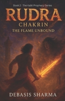RUDRA CHAKRIN : THE FLAME UNBOUND (The Kalki Prophecy Series) B0GJL2M8LK Book Cover