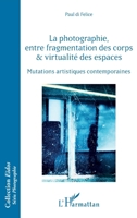 La photographie, entre fragmentation des corps et virtualité des espaces: Mutations artistiques contemporaines (Eidos) (French Edition) 2343214352 Book Cover