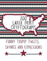 200 Large Print Cryptograms Funny Trump Tweets Sayings and Expressions: Trump Puzzle for Brain Teasing (Donald Trump Gifts to Keep You Sharp) 1075247497 Book Cover