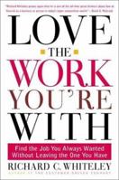 Love the Work You're With: A Practical Guide to Finding New Joy and Productivity in Your Job 0805065938 Book Cover