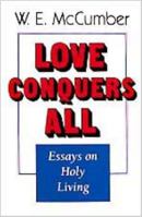 Love Conquers All: Essays on Holy Living 0834114550 Book Cover