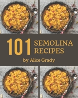 101 Semolina Recipes: Everything You Need in One Semolina Cookbook! B08PX93XP4 Book Cover