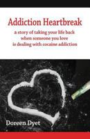 Addiction Heartbreak: a story of taking your life back when someone you love is dealing with cocaine addiction 0995175705 Book Cover