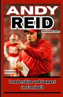 ANDY REID: MASTERMIND COACH: Leadership and Impact in Football B0F9TGBB53 Book Cover