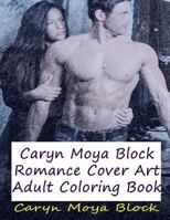 Caryn Moya Block Romance Cover Art: Adult Coloring Book 1522748067 Book Cover
