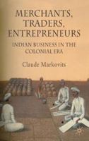 Merchants, Traders, Entrepreneurs: Indian Business in the Colonial Period 1349302341 Book Cover