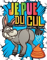 Je Pue du Cul: Coloriage spécial Caca: 40 animaux hilarants qui font caca à colorier - Cahier de coloriage humour pour adultes, ados B08YN6TNN6 Book Cover