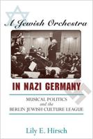 A Jewish Orchestra in Nazi Germany: Musical Politics and the Berlin Jewish Culture League 0472034979 Book Cover