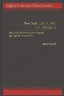 New Spirituality, Self, and Belonging: How New Agers and Neo-Pagans Talk about Themselves (Religion in the Age of Transformation) 0275959570 Book Cover
