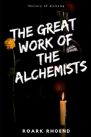 The great work of the alchemists: History Of Alchemy B08JB7BXV2 Book Cover