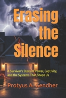 Erasing the Silence: A Survivor's Story of Power, Captivity, and the Systems That Shape Us B0GTY71SY7 Book Cover