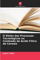 O Efeito dos Processos Tecnológicos no Conteúdo de Ácido Fítico de Cereais 6205731088 Book Cover