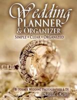 Wedding Planner & Organizer: Wedding Planning Made Simple, with Clear & Organized Checklists, Charts, Timelines, Calendars, Worksheets, Budgeting, Tracking, & More 1981125396 Book Cover