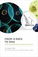 From X-Rays to DNA: How Engineering Drives Biology 0262019779 Book Cover