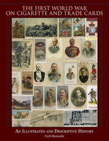 The First World War on Cigarette and Trade Cards: An Illustrated and Descriptive History 0764347594 Book Cover