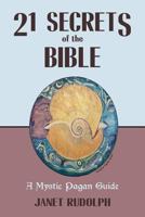 21 Secrets of the Bible: A Mystic Pagan Guide 0986279501 Book Cover