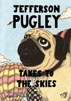 Jefferson Pugley Takes To The Skies 1326265512 Book Cover