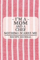 I'm a Mom and a Chef Nothing Scares Me Recipe Journal: Blank Recipe Journal to Write in for Women, Cooks, BBQ and Baking Log, Document all Your ... for Women, Wife, Mom, Aunt (6x9 120 pages) 1677827882 Book Cover