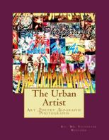 The Urban Artist: Art, Poetry, Biography & Photographs 1541299868 Book Cover