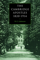 The Cambridge Apostles, 1820-1914: Liberalism, Imagination, and Friendship in British Intellectual and Professional Life 052103728X Book Cover