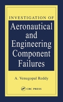 Investigation of Aeronautical and Engineering Component Failures 0849323142 Book Cover