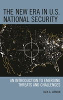 The New Era in U.S. National Security: An Introduction to Emerging Threats and Challenges 1442224118 Book Cover