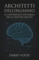 Architetti dell’Inganno: Come l’élite globale e le tecnologie di massa plasmano la realtà, manipolano le coscienze e riscrivono la storia (Italian Edition) B0FMK564WK Book Cover