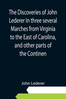 The Discoveries of John Lederer In three several Marches from Virginia to the East of Carolina, and other parts of the Continen 9354945724 Book Cover