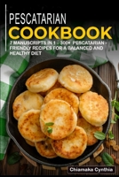 Pescatarian Cookbook: 7 Manuscripts in 1 - 300+ Pescatarian - friendly recipes for a balanced and healthy diet B08NVMKZC5 Book Cover