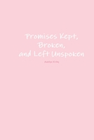 Promises Kept, Broken, and Left Unspoken 0359963986 Book Cover