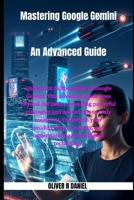 Mastering Google Gemini: An Advanced Guide B0FCDBVVRH Book Cover