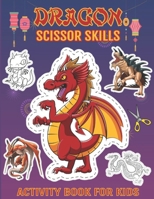 Dragon Scissor Skills Activity Book For Kids: Coloring and Cutting Practice Workbook for Toddlers and Kids Ages +3 B08P4V2B77 Book Cover