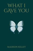 What I Gave You 1637307144 Book Cover