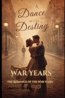 A Dance with Destiny: The Romance of the War Years B0GLM7VGPK Book Cover