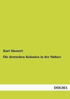 Die Deutschen Kolonien in Der Sudsee 3955074994 Book Cover