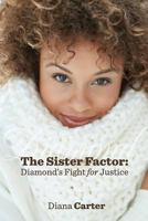 The Sister Factor: Diamond's Fight for Justice 0999710613 Book Cover