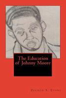 The Education of Johnny Moore: So You Call Yourself a Teacher 1545385866 Book Cover