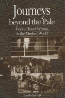 Journeys Beyond the Pale: Yiddish Travel Writing in the Modern World 0299184447 Book Cover