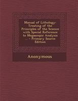 Manual of Lithology: Treating of the Principles of the Science with Special Reference to Megascopic Analysis ... 1147682240 Book Cover