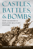 Castles, Battles, and Bombs: How Economics Explains Military History 0226071642 Book Cover