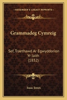 Grammadeg Cymreig: Sef, Traethawd Ar Egwyddorion Yr Iaith (1832) 1141201569 Book Cover